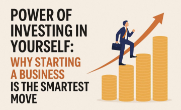 Start a Business: Why Investing in Yourself is the Smartest Move Today